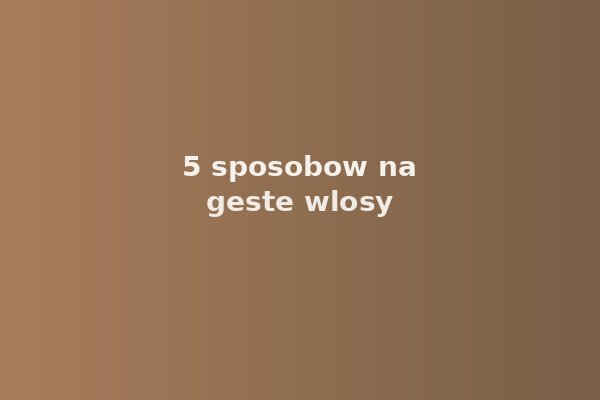 5 sposobów na wzmocnienie włosów po trzydziestce